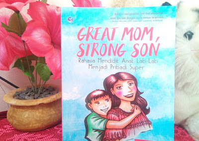 Review-Buku-Great-Mom-Strong-Son-Rahasia-Mendidik-Anak-Laki-laki-Menjadi-Pribadi-Super review buku great mom, strong son - rahasia mendidik anak laki-laki menjadi pribadi super